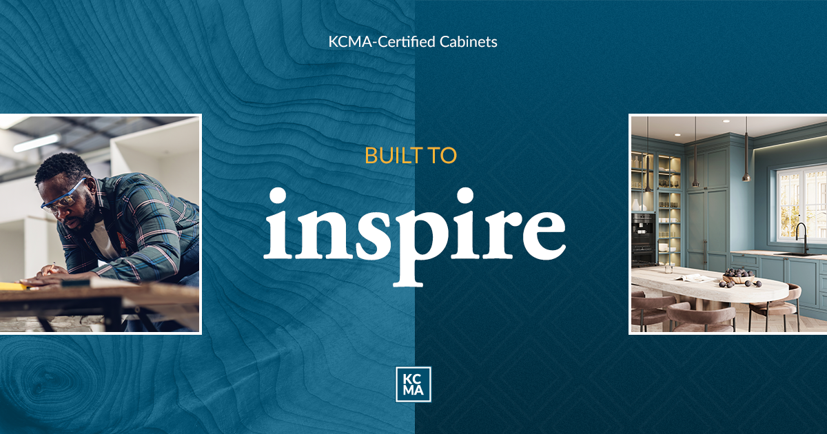 KCMA-Certified Cabinets: Built To Inspire. Built To Last.